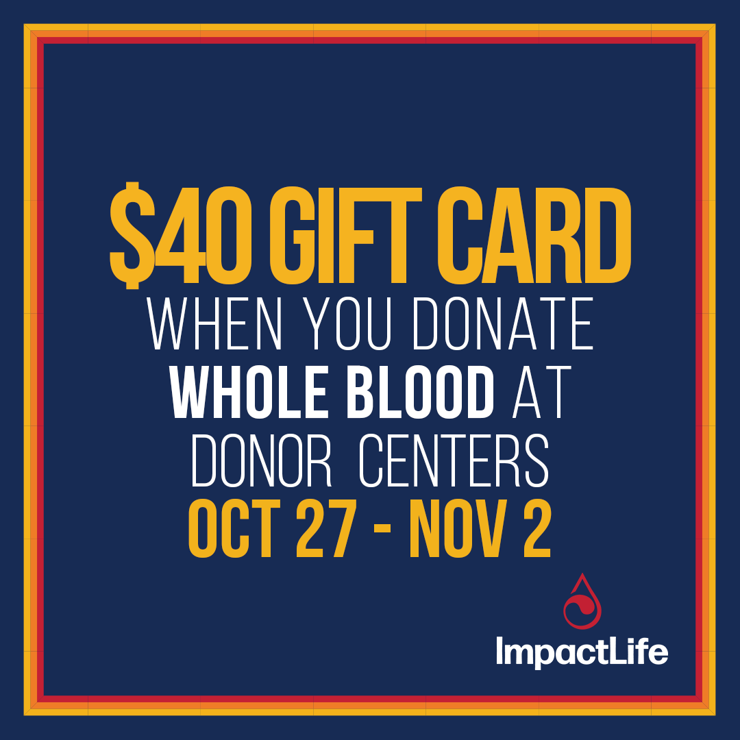 $40 gift card when you donate whole blood at our donor centers oct 20 - 26 in yellow and white text on navy background with 3 stripes and the impactlife logo